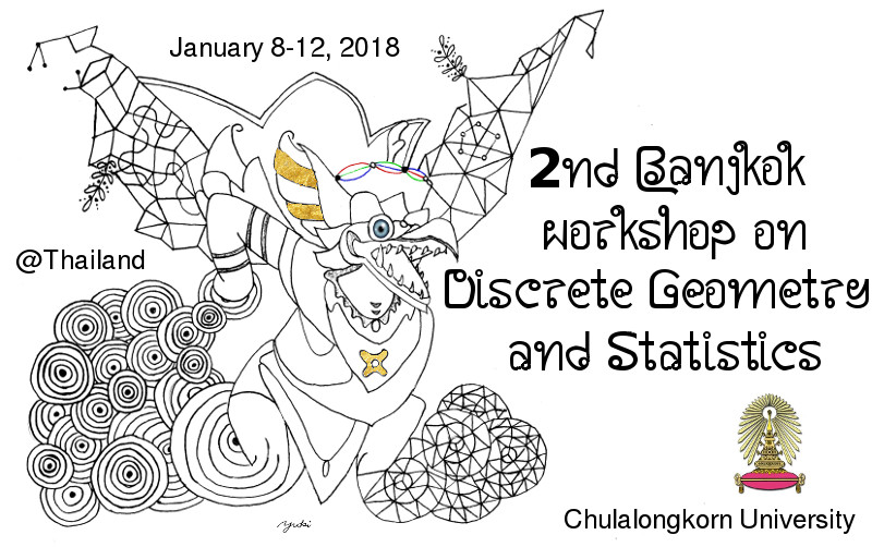 2nd Bangkok Workshop on Discrete Geometry and Statistics, January 8-12, 2018, Chulalongkorn University, Thailand