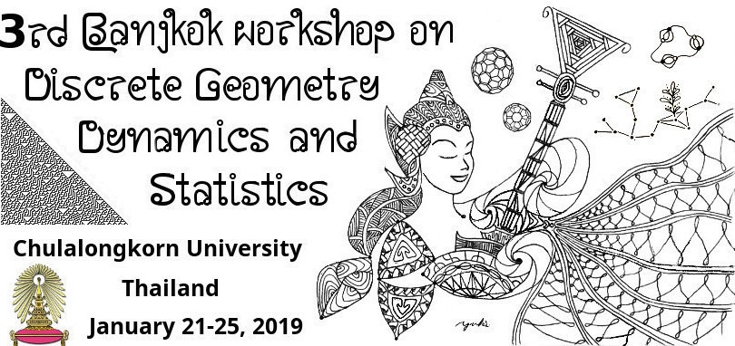 3rd Bangkok Workshop on Discrete Geometry, Dynamics and Statistics, January 21-25, 2019, Chulalongkorn University, Thailand