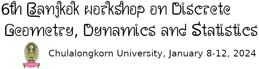 6th Bangkok Workshop on Discrete Geometry, Dynamics and Statistics, January 8-12, 2024, Chulalongkorn University, Thailand