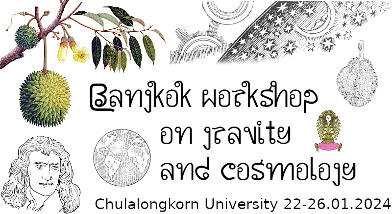 Bangkok Workshop on Gravity and Cosmology, January 22-26, 2024, Chulalongkorn University, Thailand