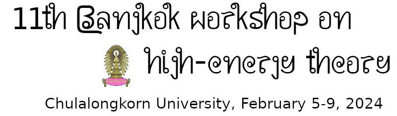 11th Bangkok Workshop on High-Energy Theory, February 5-9, 2024, Chulalongkorn University, Thailand